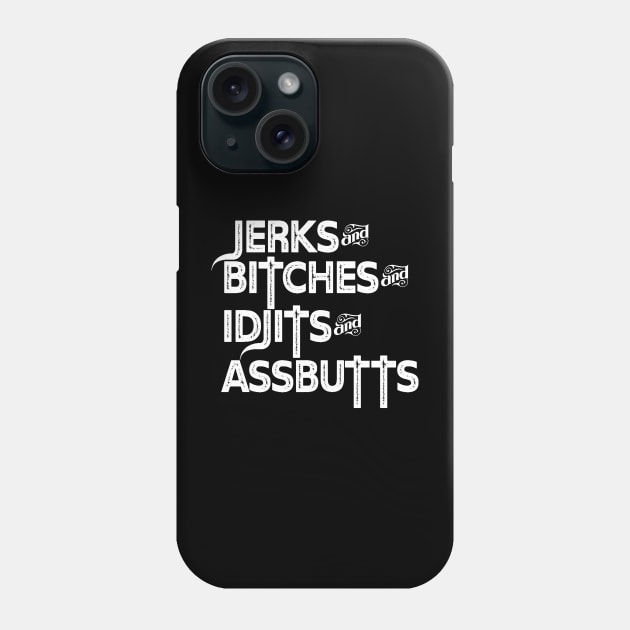 Jerks&Bitches&Idjits&Assbutts Phone Case by Unimaginative by Charli Siebert