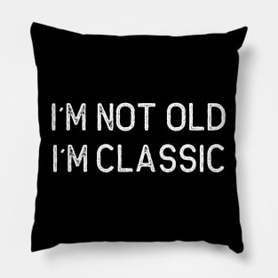 I´M NOT OLD, I´M CLASSIC Pillow