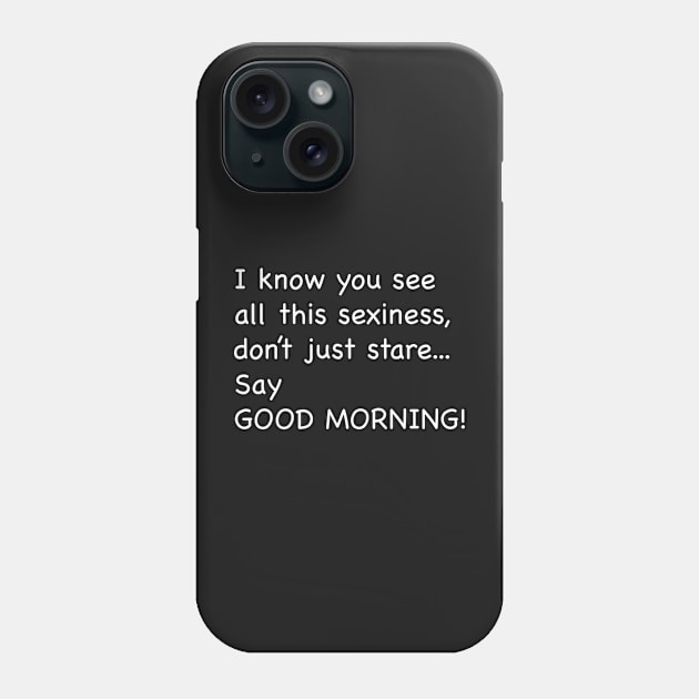 Say Good Morning Phone Case by johnsalonika84