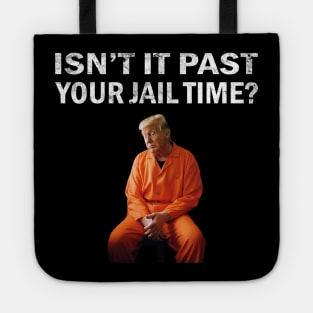 Isn’t It Past Your Jail Time trump Tote