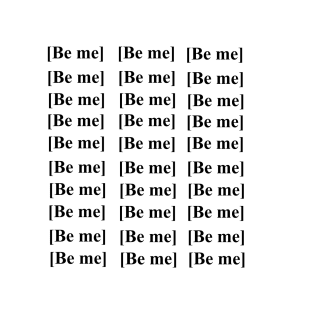 Be me. T-Shirt