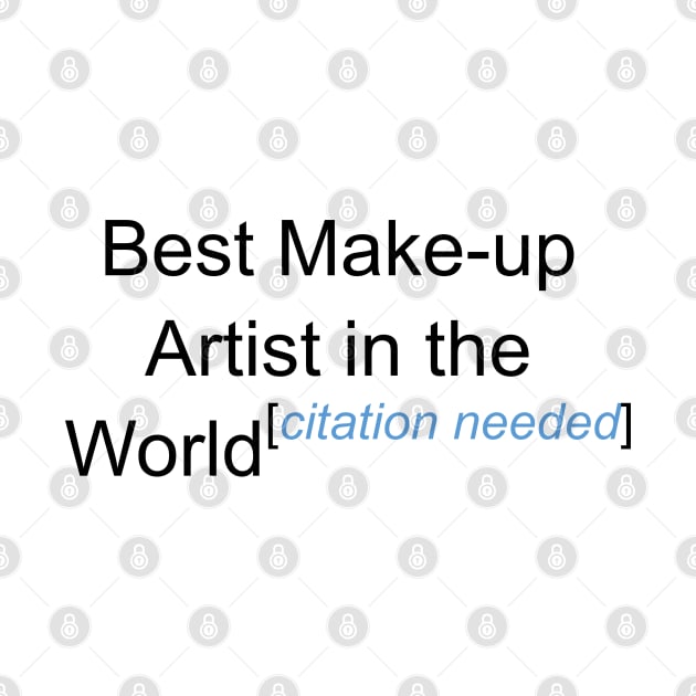 Best Make-up Artist in the World - Citation Needed! by lyricalshirts