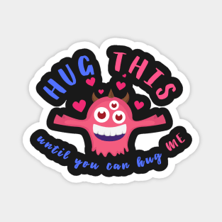 Hugs-Monster Hug This Until You Can Hug Me Magnet