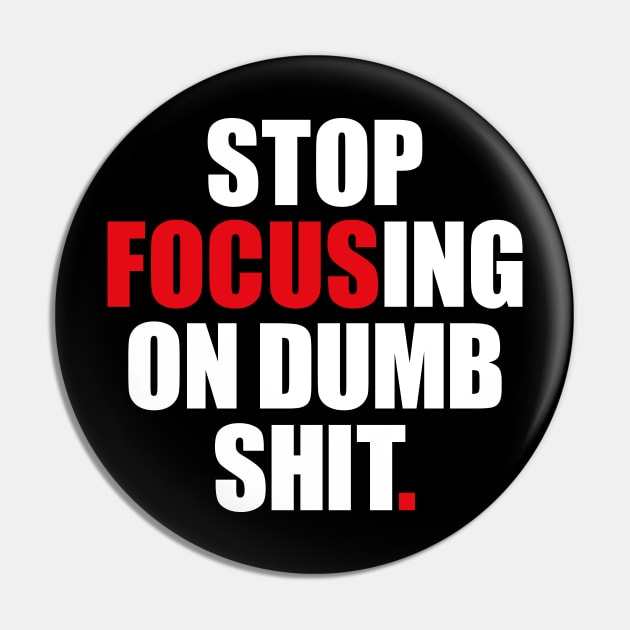 Stop focusing of dumb shit. Pin by AyeletFleming