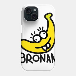 Bronana - Your Happy Banana Brother Phone Case