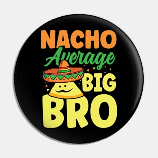 Nacho Average Big Bro Pin