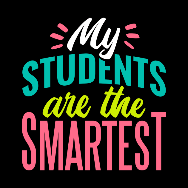 My Students Are the Smartest // Proud Teacher // School Teacher by SLAG_Creative