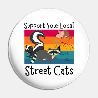 Support Your Local Street Cats, Funny Opossum, Skunk And Raccoon Lover Pin