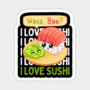 Wasa Bae I love Sushi wasabi Cute Kawaii Sushi Animal Life is better eating sushi ramen Chinese food addict Magnet