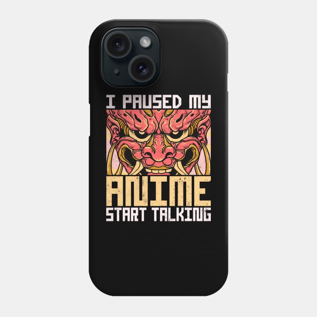 I Paused My Anime Start Talking Phone Case by alcoshirts