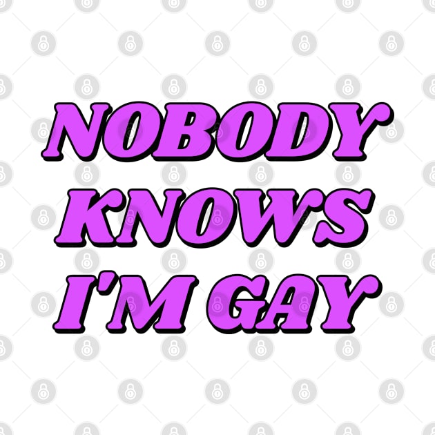 Nobody knows I'm gay - funny LGBY pride by InspireMe