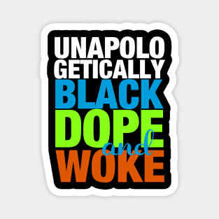 Unapologetically Black Dope and Woke Magnet