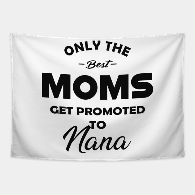 Nana - Only the best moms get promoted to nana Tapestry by KC Happy Shop