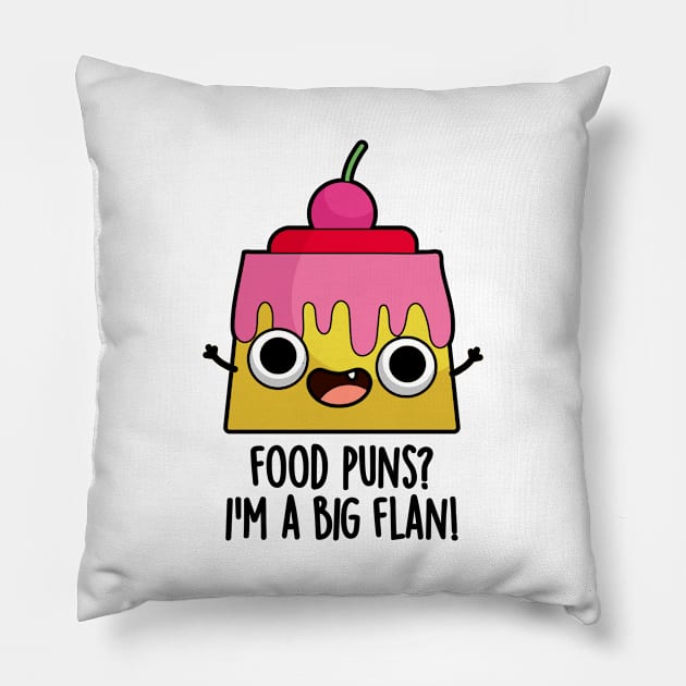 Food Puns - I'm A Big Flan Funny Dessert Pun Pillow by punnybone