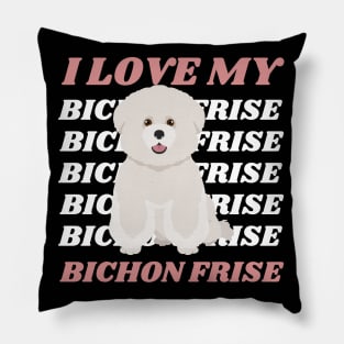 I love my Bichon Frise Life is better with my dogs Dogs I love all the dogs Pillow