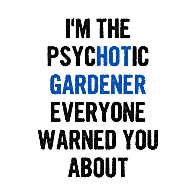 I'm The Psychotic Gardener Everyone Warned You About by divawaddle