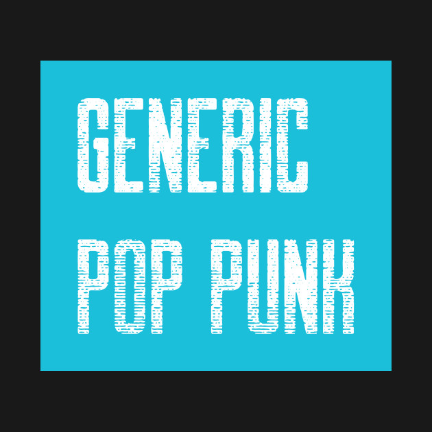 Discover GENERIC POP PUNK - Pop Punk - T-Shirt