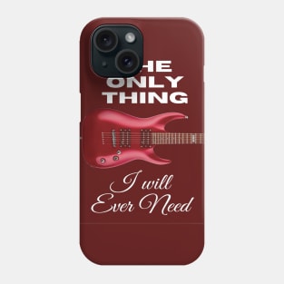 The Only Thing I Will Ever Need Phone Case