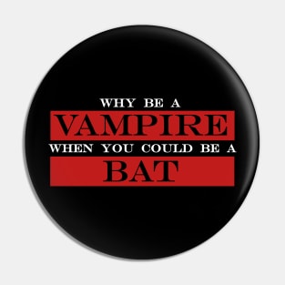 why be a vampire when you could be a bat Pin