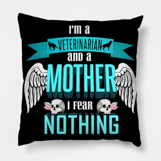 im a veterinarian and a mother I fear nothing Pillow