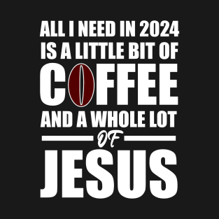 A Little Bit of Coffee And A whole Lot Of Jesus 2024 T-Shirt