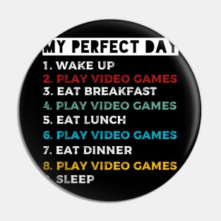 my perfect day wake up play video games eat breakfast play funny cool gamer gift Pin