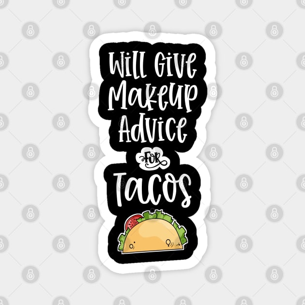 Will Give Makeup Advice for Tacos Funny MUA Cosmetics Taco Lover Magnet by wygstore