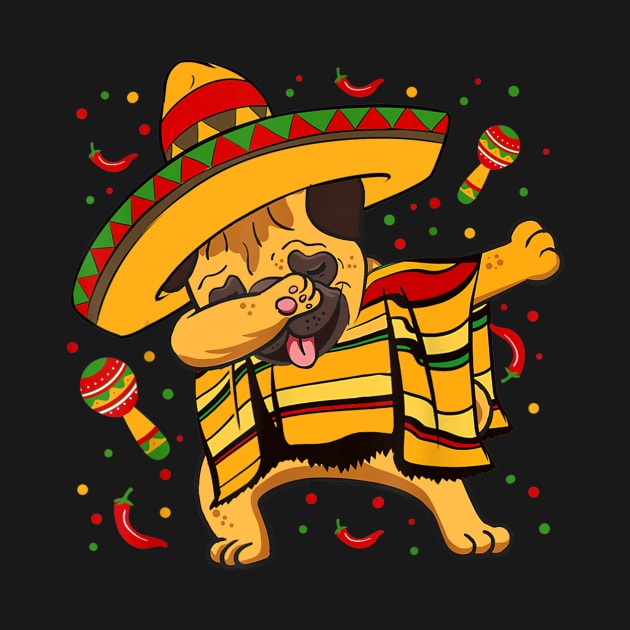 Dabbing Pug Dog Mexican Poncho Sombrero Cinco De Mayo Pug by Lorelaimorris