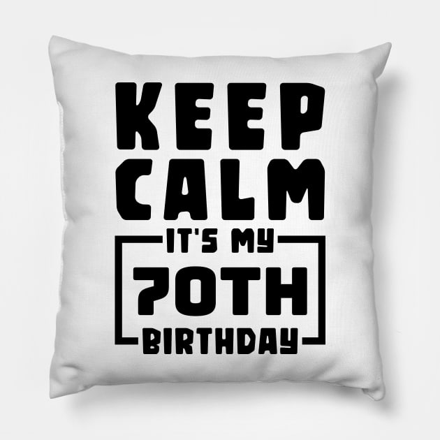 Keep calm, it's my 70th birthday Pillow by colorsplash