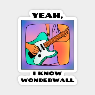 Yeah, i know wonderwall (version 1) Magnet