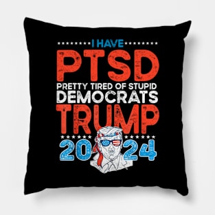 I Have PTSD Pretty Tired Of Stupid Democrats Trump 2024 Pillow