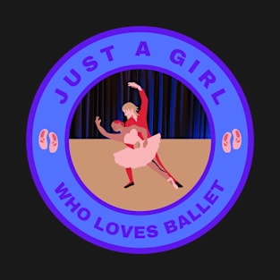 Just a girl who loves Ballet T-Shirt