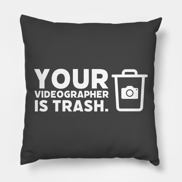 Your Videographer is Trash Pillow by The Editor's Soft-Wear