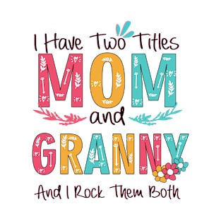 I Have Two Titles Mom And Granny T-Shirt