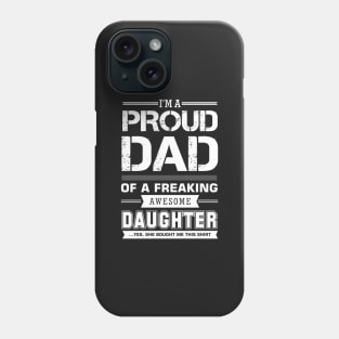 i'm a proud dad of a freaking awesome daughter Phone Case