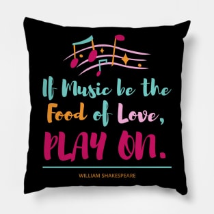 If Music be the Food of Love PLAY ON Pillow