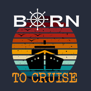Born To Cruise Men Women Vacation Cruising T-Shirt