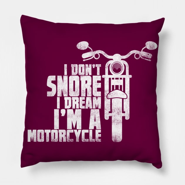 I Don't Snore I Dream I'm A MotorCyle  Biker Gift Pillow by missalona