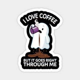 Ghost Drinking Coffee - I Love Coffee But It Goes Right Through Me Magnet