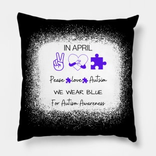 Peace Love Autism In April We Wear Blue For Pillow