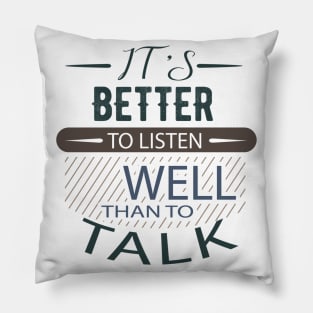 It's better to listen Well than to talk Pillow