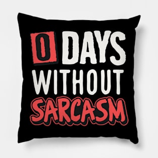 0 days without sarcasm Pillow