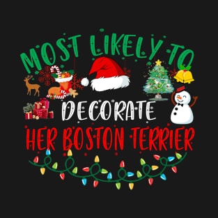 Most Likely To Decorate Her Boston Terrier Funny Christmas Gifts T-Shirt