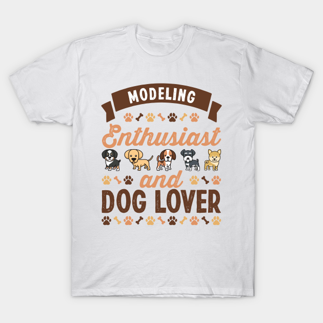 Modeling Enthusiast and Dog Lover Gift - Modeling - T-Shirt