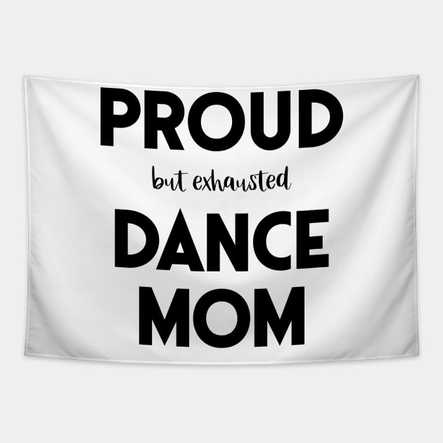 Proud (But Exhausted) Dance Mom Funny Tapestry by XanderWitch Creative