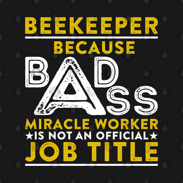 Beekeeper Because Badass Miracle Worker Is Not An Official Job Title by RetroWave