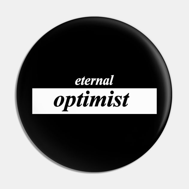 eternal optimist Pin by NotComplainingJustAsking