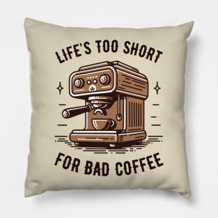 Life's Too Short For Bad Coffee - Coffee Addict - Espresso Machine Pillow