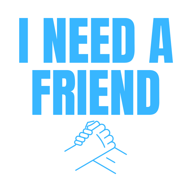 I Need a Friend Would You Be My Friend? Wholesome Design by nathalieaynie