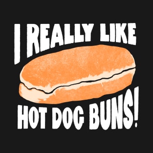 I Really Like Hot Dog Buns. T-Shirt
